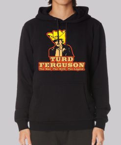 The Man the Myth the Legend Turd Ferguson Hoodie