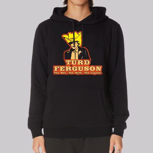 The Man the Myth the Legend Turd Ferguson Hoodie