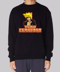 The Man the Myth the Legend Turd Ferguson Hoodie