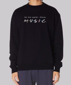 The One Where I Teach Music Teacher Hoodie