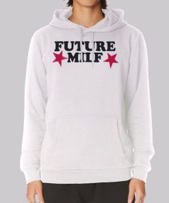 The Stars Future Milf Hoodie The Stars Future Milf Hoodie