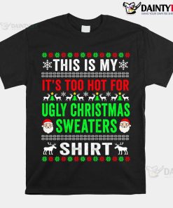 This Is My It’s Too Hot For Ugly Christmas Sweater Shirt