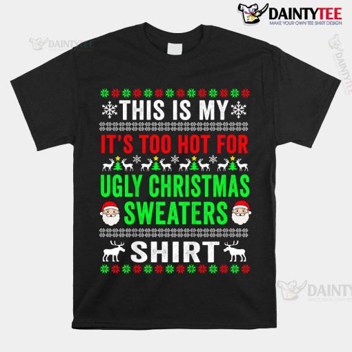 This Is My It’s Too Hot For Ugly Christmas Sweater Shirt