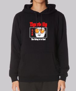 Tigerbelly Merch the Thing Is Is That Hoodie