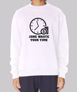 Time Is Money Jone Waste Your Time Hoodie