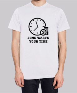 Time Is Money Jone Waste Your Time Hoodie 2 Time Is Money Jone Waste Your Time Hoodie 3