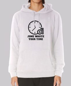 Time Is Money Jone Waste Your Time Hoodie 3 Time Is Money Jone Waste Your Time Hoodie 4