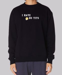 Tits Boob I Have No Tits Hoodie