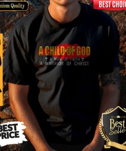 Top A Child Of God A Man Of Faith A Warrior Of Christ Shirt