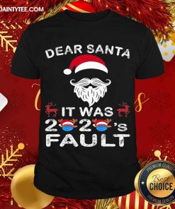 Top Dear Santa It Was 2020 Fault Christmas Reindeer Shirt