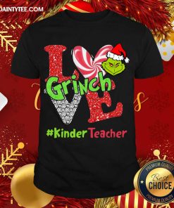 Top Love Grinch #KinderTeacher Christmas Shirt