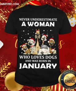 Top Never Underestimate A Woman Who Loves Dogs And Was Born In January Christmas Shirt