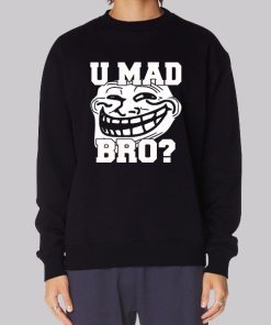 Trollface Shirt U Mad Bro Hoodie