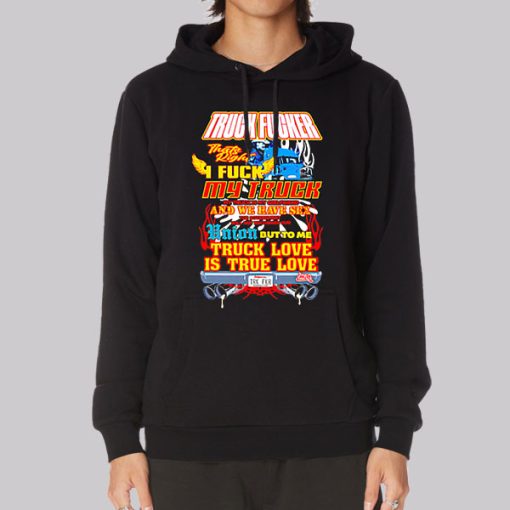 Truck Love Is True Love Truck Fucker Hoodie