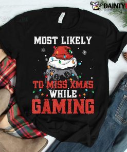 Video Gamer Most Likely To Miss Xmas Christmas Gaming Shirt