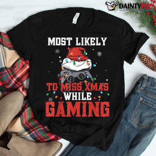 Video Gamer Most Likely To Miss Xmas Christmas Gaming Shirt