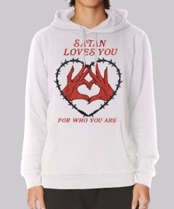 Who You Are Satan Loves You Hoodie Who You Are Satan Loves You Hoodie