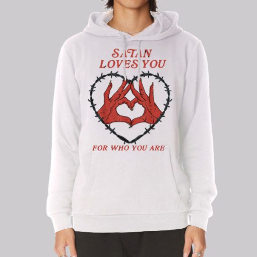 Who You Are Satan Loves You Hoodie