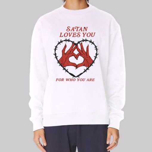 Who You Are Satan Loves You Hoodie