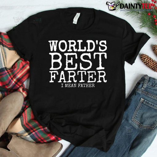 World’s Best Farter I Mean Shirt