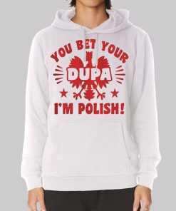 You Bet Your Dupa Polish Hoodie You Bet Your Dupa Polish Hoodie