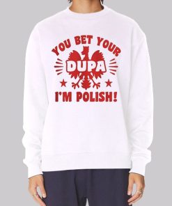 You Bet Your Dupa Polish Hoodie