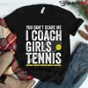 You Don’t Scare Me I Coach Girls Tennis Coaches Shirt