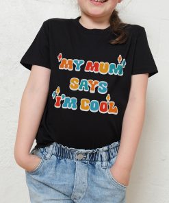 My Mum Says I’m Cool Kids T-Shirt