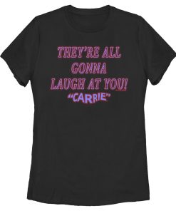 Women’s Carrie All Gonna Laugh At You T-Shirt