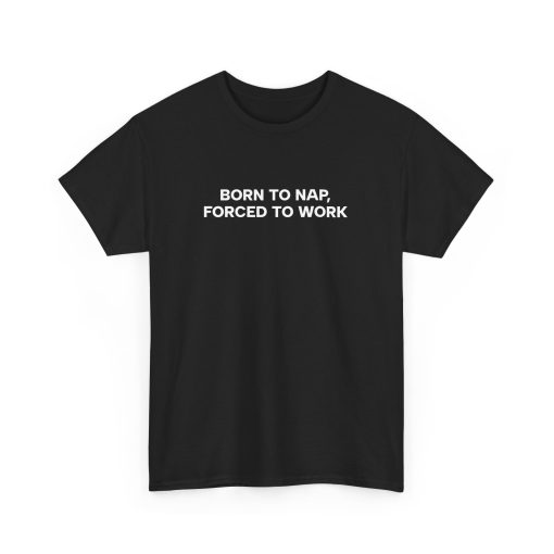 BORN TO NAP, FORCED TO WORK Tee