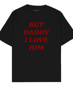 But Daddy I love him Oversized T-shirt