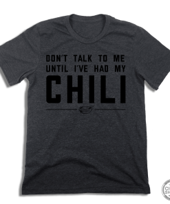 Don’t Talk To Me Until I’ve Had My Chili