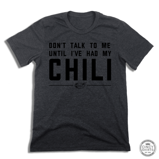 Don’t Talk To Me Until I’ve Had My Chili
