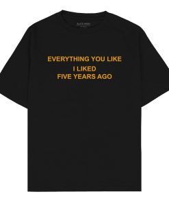 Everything you like I liked 5 years ago Oversized T-shirt