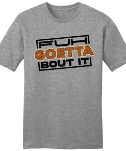 Fuh Goetta Bout It