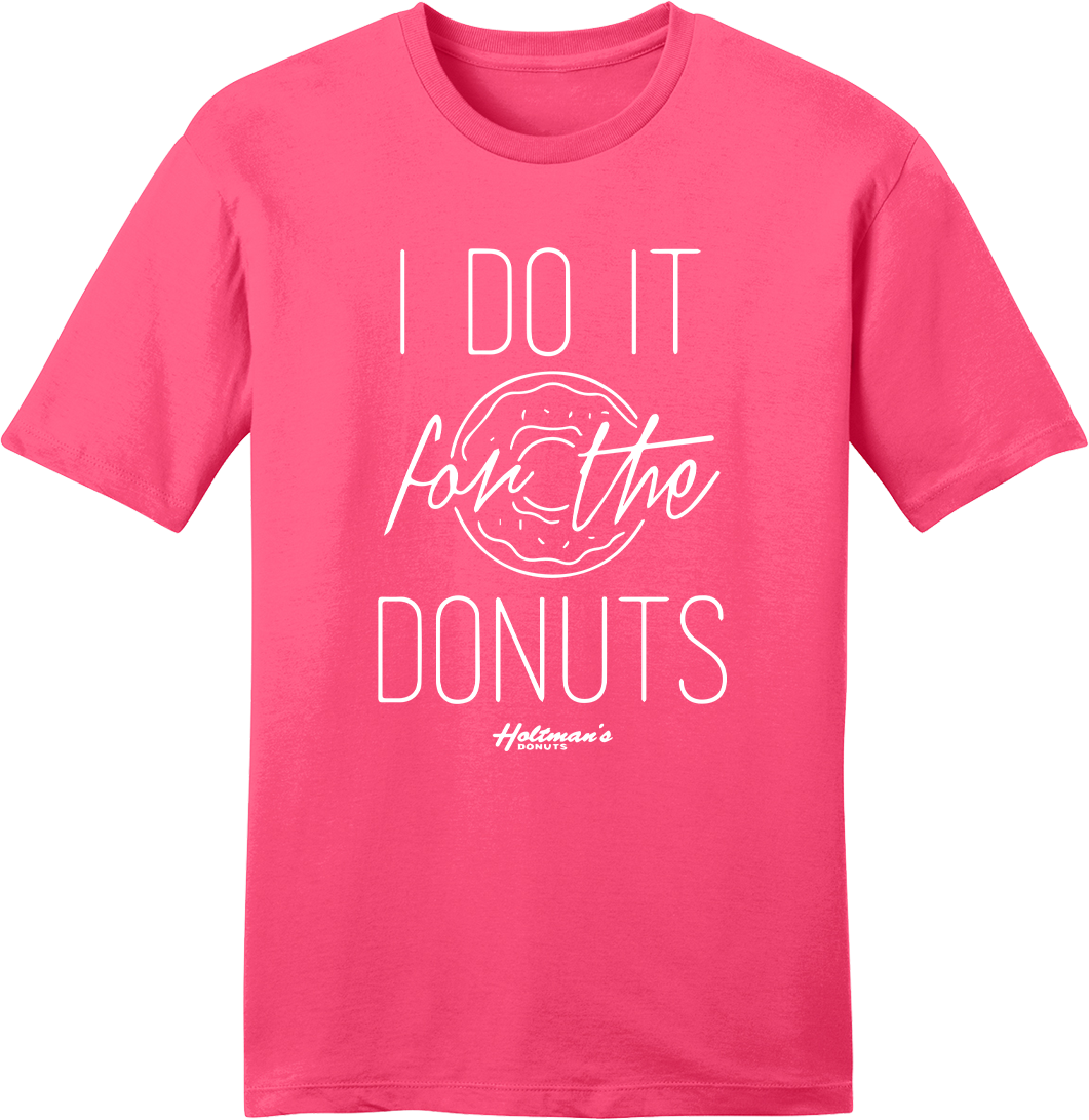 I Do It For the Donuts I Do It For the Donuts