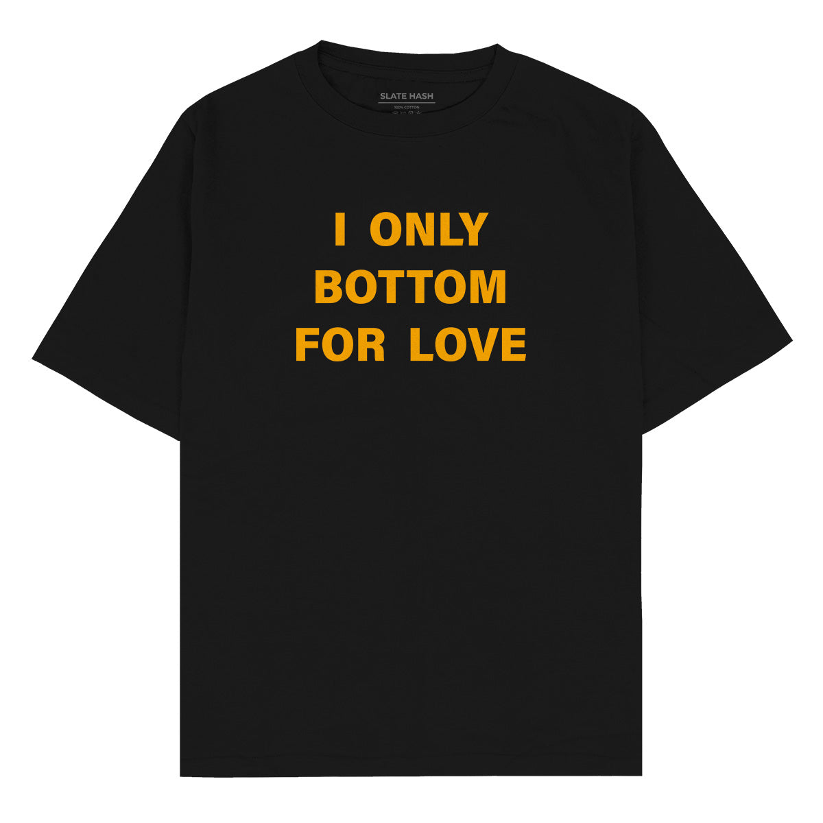 I only bottom for love Oversized T-shirt I only bottom for love Oversized T-shirt