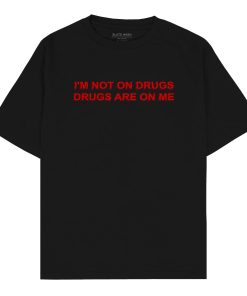 I’m not on drugs Oversized T-shirt