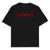 I’m vengeance Oversized T-shirt