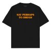 Say perhaps to drugs Oversized T-shirt