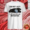 Black Cat I’m Not Lazy I Just Rolled A Low Initiative Shirt