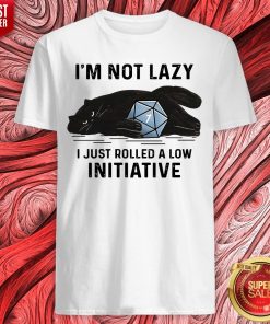 Black Cat I’m Not Lazy I Just Rolled A Low Initiative Shirt