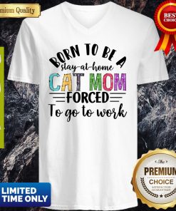 Born To Be A Stay At Home Cat Mom Forced To Go To Work Shirt 3