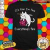 Cat It’s Fine I’m Fine Everything’s Fine Shirt