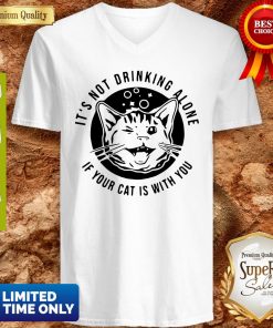 Cat Its Not Drinking Alone If Your Cat Is With You Shirt 3