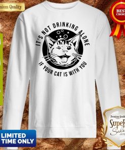 Cat Its Not Drinking Alone If Your Cat Is With You Shirt 5