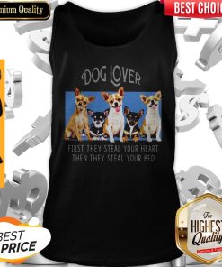 Dog Lover First They Steal Your Heart Then They Steal Your Bed Chihuahua Shirt
