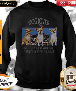 Dog Lover First They Steal Your Heart Then They Steal Your Bed Chihuahua Shirt 4