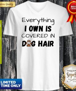 Everything I Own Is Covered In Dog Paw Hair Shirt 3