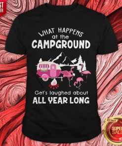 Flamingo What Happens At The Campground Gets Laughed About All Year Long Shirt